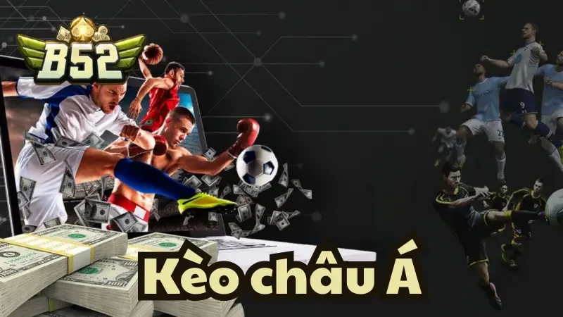 Kèo Châu Á B52club và thông tin quan trọng